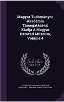 Magyar Tudomanyos Akademia Tamogatasavai Kiadja a Magyar Nemzeti Muzeum, Volume 4