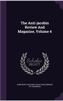 The Anti-Jacobin Review and Magazine, Volume 4