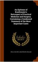 Epitome of Braithwaite's Retrospect of Practical Medicine and Surgery; Containing a Condensed Summary of the Most Important Cases