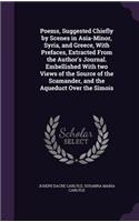 Poems, Suggested Chiefly by Scenes in Asia-Minor, Syria, and Greece, with Prefaces, Extracted from the Author's Journal. Embellished with Two Views of the Source of the Scamander, and the Aqueduct Over the Simois