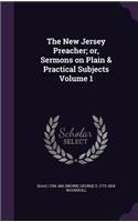 New Jersey Preacher; or, Sermons on Plain & Practical Subjects Volume 1