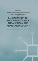 Globalization or Regionalization of the American and Asian Car Industry?