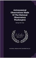 Astronomical Observations Made Of The National Observatory Washington