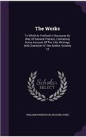 Works: To Which Is Prefixed A Discourse By Way Of General Preface, Containing Some Account Of The Life, Writings, And Character Of The Author, Volume 12