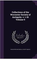 Collections of the Worcester Society of Antiquity. v. 1-16 Volume 9
