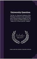 University Question: The Rev. Dr. Ryerson's Defence of the Wesleyan Petitions to the Legislature, and of Denomination Colleges As Part of Our System of Public Instructio(English)