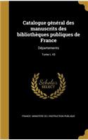 Catalogue General Des Manuscrits Des Bibliotheques Publiques de France