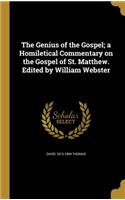 The Genius of the Gospel; a Homiletical Commentary on the Gospel of St. Matthew. Edited by William Webster