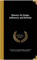 Slavery. Its Origin, Influence, and Destiny