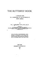 The Butterfly Book: A Popular Guide to a Knowledge of the Butterflies of North America