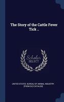 THE STORY OF THE CATTLE FEVER TICK ..