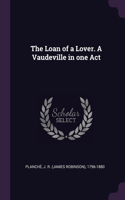 The Loan of a Lover. A Vaudeville in one Act