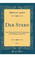 Der Stern, Vol. 6: Eine Monatsschrift Zur Verbreitung Der Wahrheit; April 1874 (Classic Reprint)