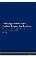 Reversing Achromatopsia / Maskun: Overcoming Cravings the Raw Vegan Plant-Based Detoxification & Regeneration Workbook for Healing Patients. Volume 3