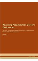 Reversing Pseudotumor Cerebri: Deficiencies The Raw Vegan Plant-Based Detoxification & Regeneration Workbook for Healing Patients.Volume 4