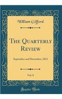 The Quarterly Review, Vol. 8: September and December, 1812 (Classic Reprint)