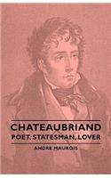 Chateaubriand - Poet, Statesman, Lover