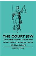 Court Jew - A Contribution to the History of the Period of Absolutism in Central Europe