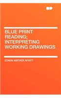 Blue Print Reading; Interpreting Working Drawings