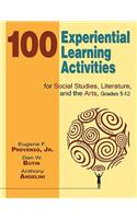 100 Experiential Learning Activities for Social Studies, Literature, and the Arts, Grades 5-12