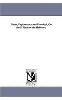 Notes, Explanatory and Practical, On the E Pistle to the Hebrews.