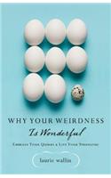 Why Your Weirdness Is Wonderful