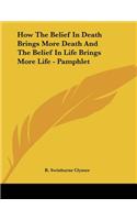 How The Belief In Death Brings More Death And The Belief In Life Brings More Life - Pamphlet