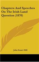 Chapters And Speeches On The Irish Land Question (1870)