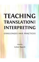 Teaching Translation and Interpreting: Challenges and Practices