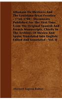 Athanase De Mezieres And The Louisiana-Texas Frontier - 1768-1780 - Documents Published For The First Time, From The Original Spanish And French Manuscripts, Chiefly In The Archives Of Mexico And Spain; Translated Into English; Edited And Annotated: (English)
