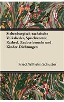 Siebenburgisch-Sachsische Volkslieder, Sprichworter, Rathsel, Zauberformeln Und Kinder-Dichtungen