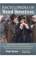 Encyclopedia of Weird Detectives: Supernatural and Paranormal Elements in Novels, Pulps, Comics, Film, Television, Games and Other Media