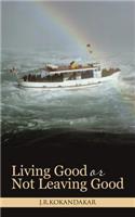 Living Good or Not Leaving Good