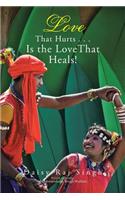 Love That Hurts . . . Is the Love That Heals!