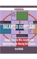 Balanced Scorecard - Simple Steps to Win, Insights and Opportunities for Maxing Out Success