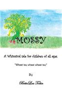 Mossy: A Whimsical Tale for Children of All Ages "Whsst Tsu Whsst Whsst Tsu"