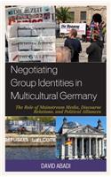 Negotiating Group Identities in Multicultural Germany: The Role of Mainstream Media, Discourse Relations, and Political Alliances(Communication, Globalization, and Cultural Identity)