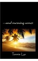 ...And Morning Comes