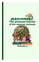 MEXIKON Volume 3: the pictures-lexicon of the mexican cactuses