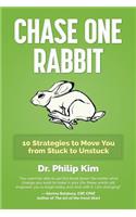 Chase One Rabbit: 10 Strategies to Move You from Stuck to Unstuck
