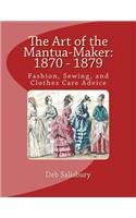 Art of the Mantua-Maker: 1870 - 1879: Fashion, Sewing, and Clothes Care Advice