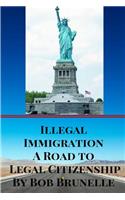 Illegal Immigration A Road To Legal Citizenship