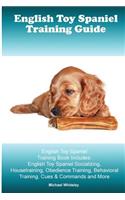 English Toy Spaniel Training Guide. English Toy Spaniel Training Book Includes: English Toy Spaniel Socializing, Housetraining, Obedience Training, Behavioral Training, Cues & Commands and More