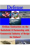 Civilian Contractors on the Battlefield: A Partnership with Commercial Industry of Recipe for Failure?