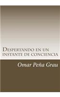 Despertando en un instante de conciencia: (Spanish)