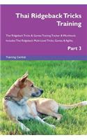 Thai Ridgeback Tricks Training Thai Ridgeback Tricks & Games Training Tracker & Workbook. Includes: Thai Ridgeback Multi-Level Tricks, Games & Agility. Part 3