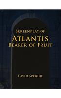 Screenplay of Atlantis Bearer Of Fruit