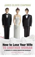 How to Lose Your Wife to Another Woman