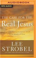 The Case for the Real Jesus: A Journalist Investigates Current Attacks on the Identity of Christ