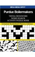 Purdue Boilermakers Trivia Crossword Word Search Activity Puzzle Book: Greatest Basketball Players Edition